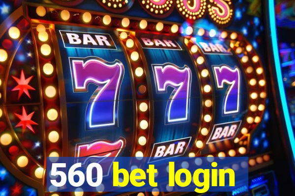 560 bet login